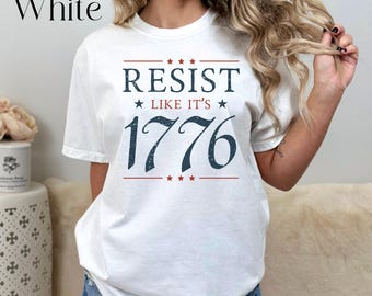 Comfort Colors Resist Like Its 1776, Fourth of July Shirt, Anti Trump Shirt, Anti-Trump, Liberal Shirt, Democrat Shirt, 4th of July, FDT Tee