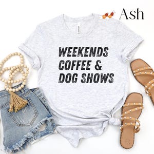 Dog Show Shirt, Coffee Lover Shirt, Mother&#39;s Day Gift for Show Dog Mom, Holiday Gift for Show Dog Lover, Show Dog Gifts, Dog Handler Gifts