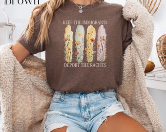Keep The Immigrants Deport The Racists, Anti ICE Shirt, Pro Immigrant Shirt, No Human is Illegal,Anti Trump Shirt, ICE Protest,FCK Ice Shirt