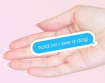Hold On I See a Dog Sticker - Funny Dog Sticker - Cute Dog Sticker - Cute Sticker - Funny Sticker - Hold On I See a Dog