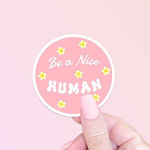 Be a Nice Human Cute Pink Vinyl Sticker - Kindness Sticker -  Vinyl Aesthetic Sticker - Inspirational Decal - Sticker for Laptop