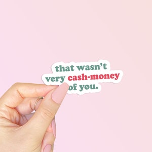 That Wasn't Very Cash Money of You Sticker - Meme Sticker - Funny Stickers - Cute Stickers - Aesthetic Stickers