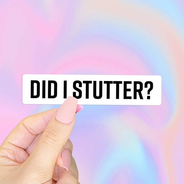 Did I Stutter? Vinyl Sticker