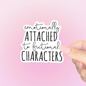 Emotionally Attached to Fictional Characters Sticker - Cute Funny Book, Movie, & TV Show Stickers, Period Drama Sticker, Planner Stickers