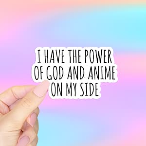 God and Anime Vine Sticker, "I Have the Power of God and Anime on My Side!" Vine Meme Decal