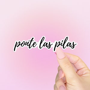 Ponte Las Pilas Sticker - Cute Motivational Spanish Quote Sticker for Laptops, Bullet Journals, Water Bottles & More!