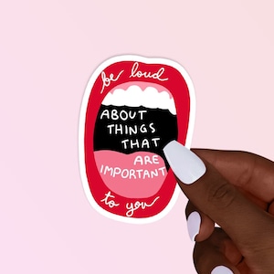 Be Loud About Things That Are Important To You Sticker, Feminist Pro Choice Stickers, Women's Rights Decal, Roe V Wade Feminism Sticker