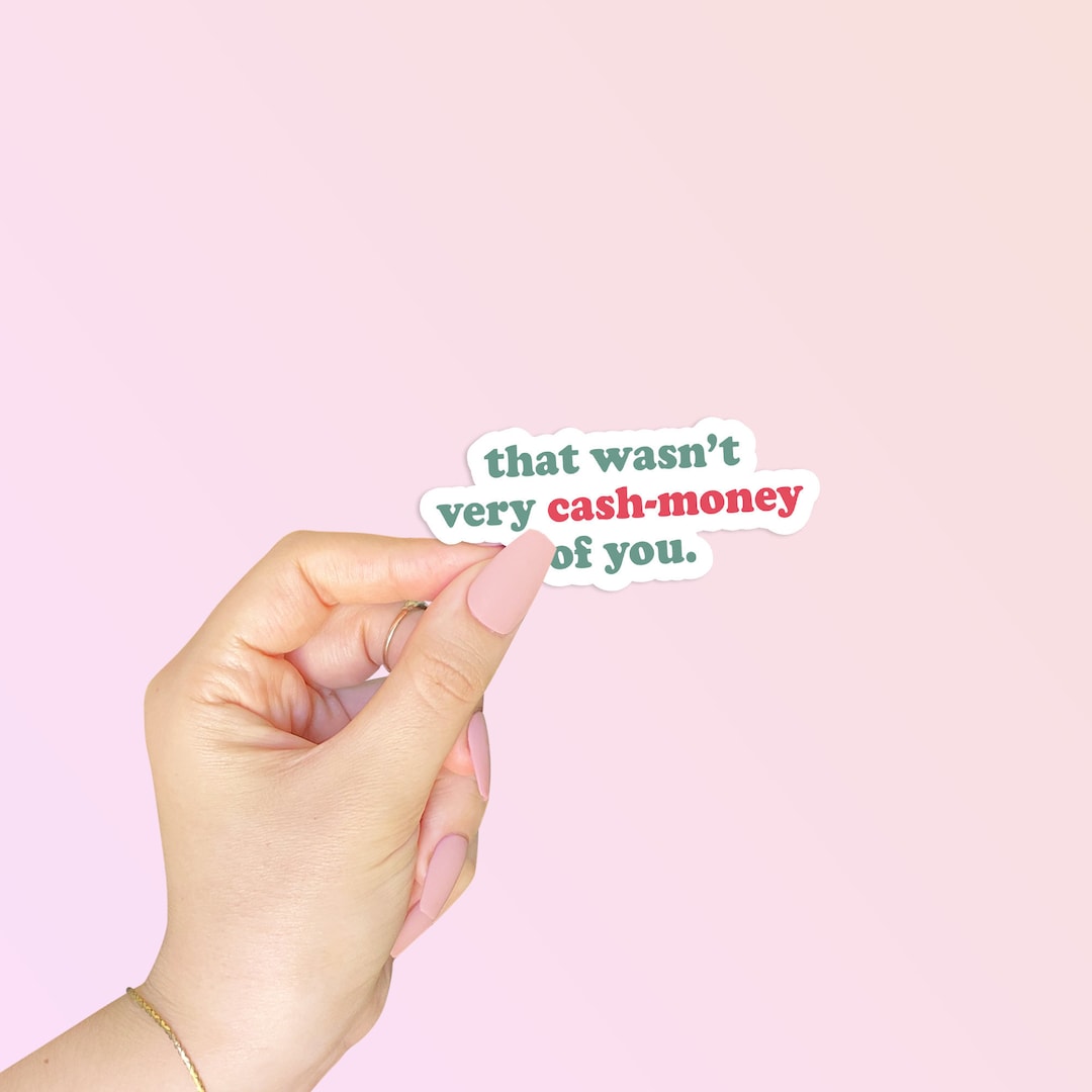 Funny money : that wasn't very cash money of you the Money Cash, saracreates, popula, Cash funny  Sticker for Sale by Best Seller