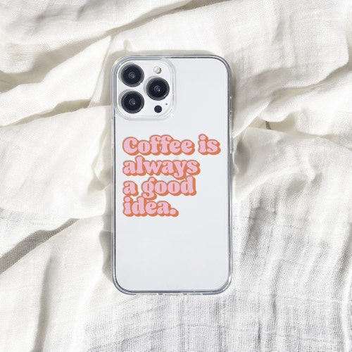 Coffee Is Always A Good Idea Iphone 12 Case Cute Aesthetic Etsy