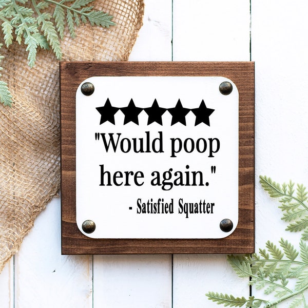 Farmhouse bathroom Would Poop Here Again Satisfied Squatter sign,  funny humerous review bathroom sign, 5 star bathroom review sign