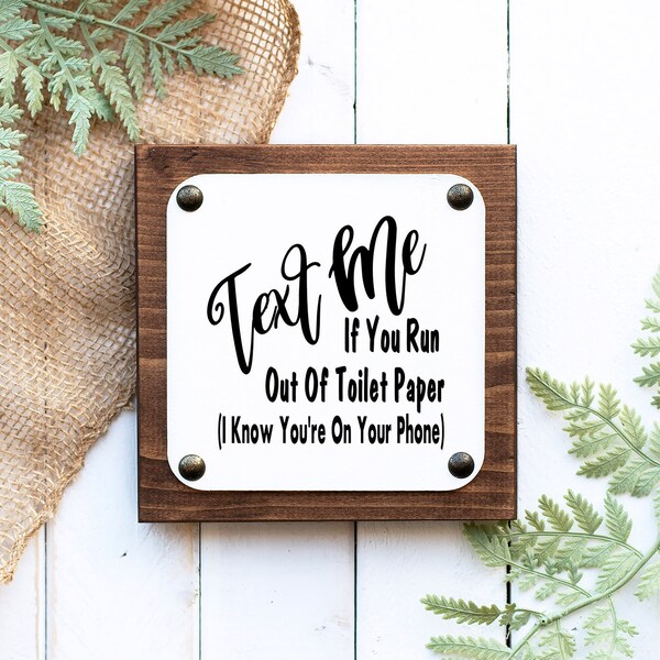 Bathroom funny sign Text me if you run out of toilet paper I know you’re on your phone, humorous bathroom decor, toilet paper sign