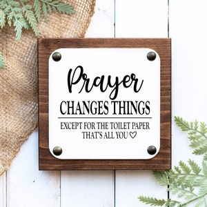 Farmhouse rustic PRAYER Changes Things, Except TOILET PAPER, bathroom sign, funny bathroom sign, change the toilet paper, christian bathroom