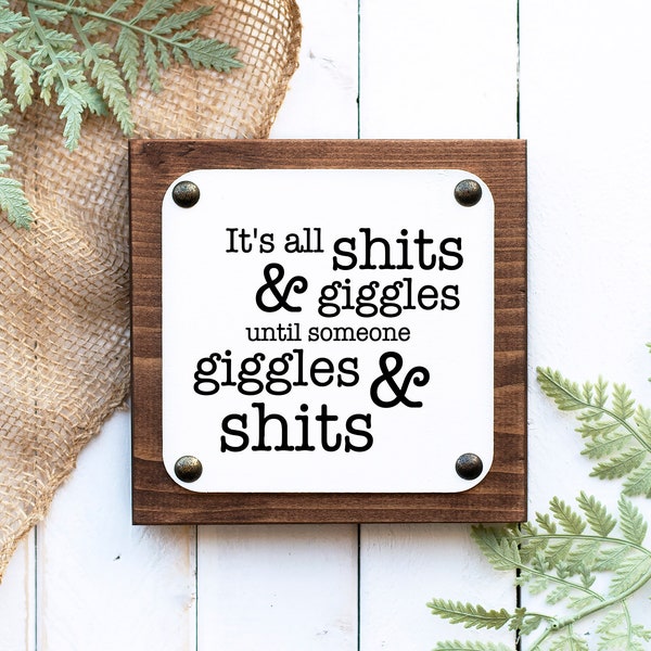 Its all shits and giggles until someone giggles and shits bathroom sign, funny Farmhouse Rustic bathroom sign, funny shits and giggles sign