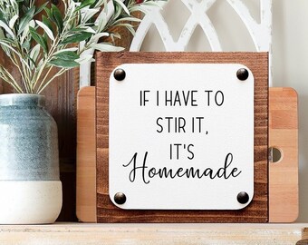 If I had to stir it it's homemade, farmhouse kitchen wood signs.