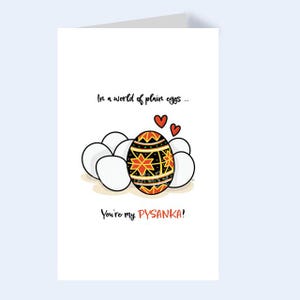 May include: A white greeting card with the text "In a world of plain eggs... You're my Pysanka!" features a decorated egg with black, red, and yellow patterns, surrounded by white eggs and two red hearts.