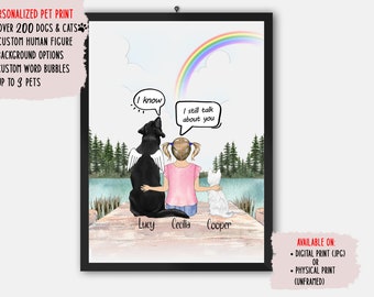 May include: A personalised pet print featuring a girl with two pets, a black dog and a white cat, standing on a wooden jetty. The girl is looking up at a rainbow in the sky. The words "I know" and "I still talk about you" are written in speech bubbles above the girl and her pets. The names "Lucy", "Cecilia", and "Cooper" are written below the girl and her pets.