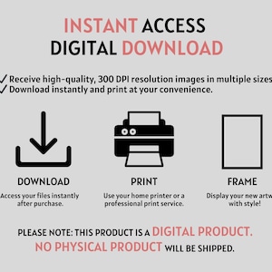May include: A digital download graphic with three icons: a download arrow, a printer, and a picture frame. The text reads "Instant Access Digital Download" and "Please Note: This product is a digital product. No physical product will be shipped."