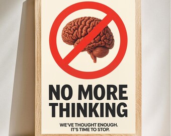 Geen denken meer poster, grappig hersencitaat kunst aan de muur, minimalistische anti overdenken print, sarcastische motivatie, digitale download