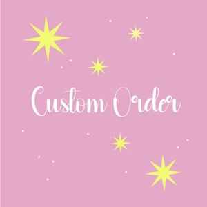 May include: Pink background with white text that says "Custom Order" and yellow stars scattered throughout.
