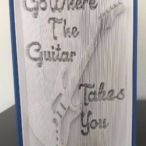 Go Where The Guitar Takes You Cut and Fold Book Folding Pattern, Musician, Guitars, Birthday Gift, Retirement, Thank you, Centerpiece,