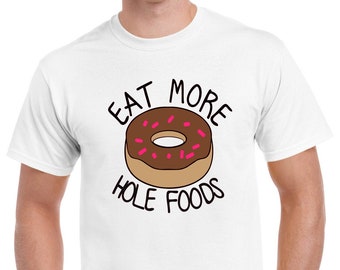 Eet meer Hole Foods Donut Funny T-Shirt