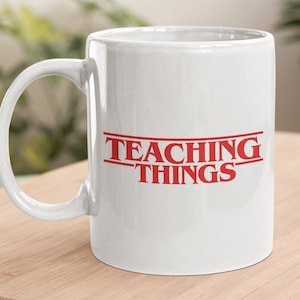 Teaching Things, Funny Teacher gift, Gift For Teachers, Back To School Mug, Inspired Gift Mug