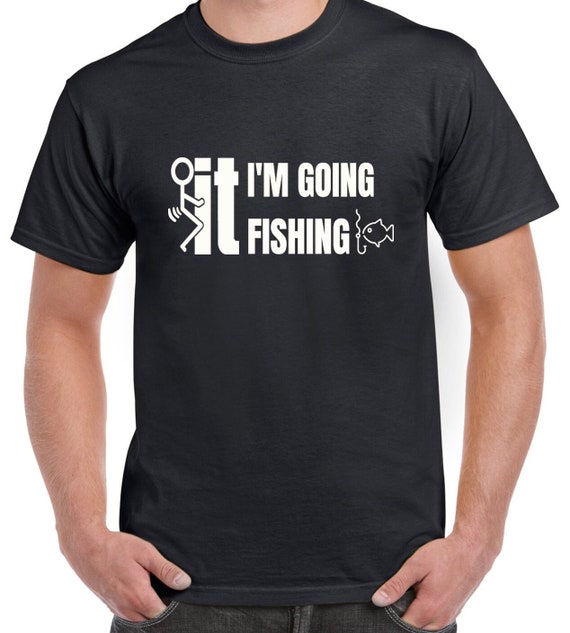 Fuck It I'm Going Fishing Tshirt - Funny Fishing Tee Shirt Fuck It I'm Going Fishing Tshirt - Funny Fishing Tee Shirt