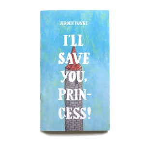 May include: A blue book cover with a white illustration of a tower with a red roof. The text on the cover reads "I'll save you, princess!" and "Jeroen Funke".