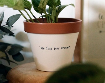 Pot de fleur personnalisé Humour, cache pot "Me fais pas crever" en terre cuite, Cadeau drôle personnalisé femme homme, Plante Lover Addict