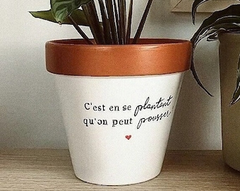 Pot de fleur "C'est en se plantant qu'on peut pousser", Cache pot original en terre cuite, Cadeau Amie, Femme, Plante Lover & Plante Addict