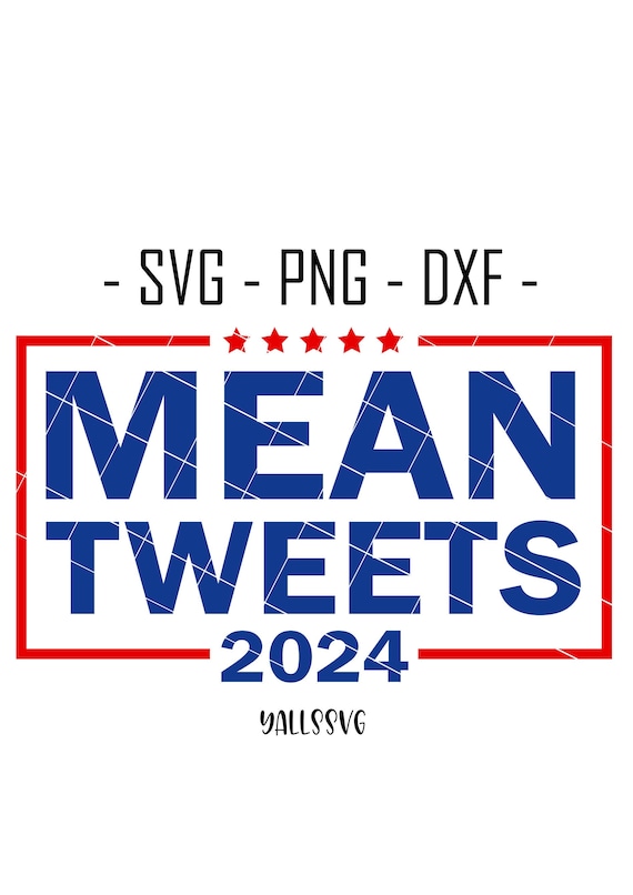 Mean Tweets 2024 SVG Funny Support Donald Trump PNG SVG Cut Etsy