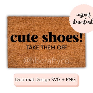 Cute Shoes Take Them Off SVG/PNG Digital Download! Cute Shoes Take Them Off Doormat Design, Funny Doormat Design SVG