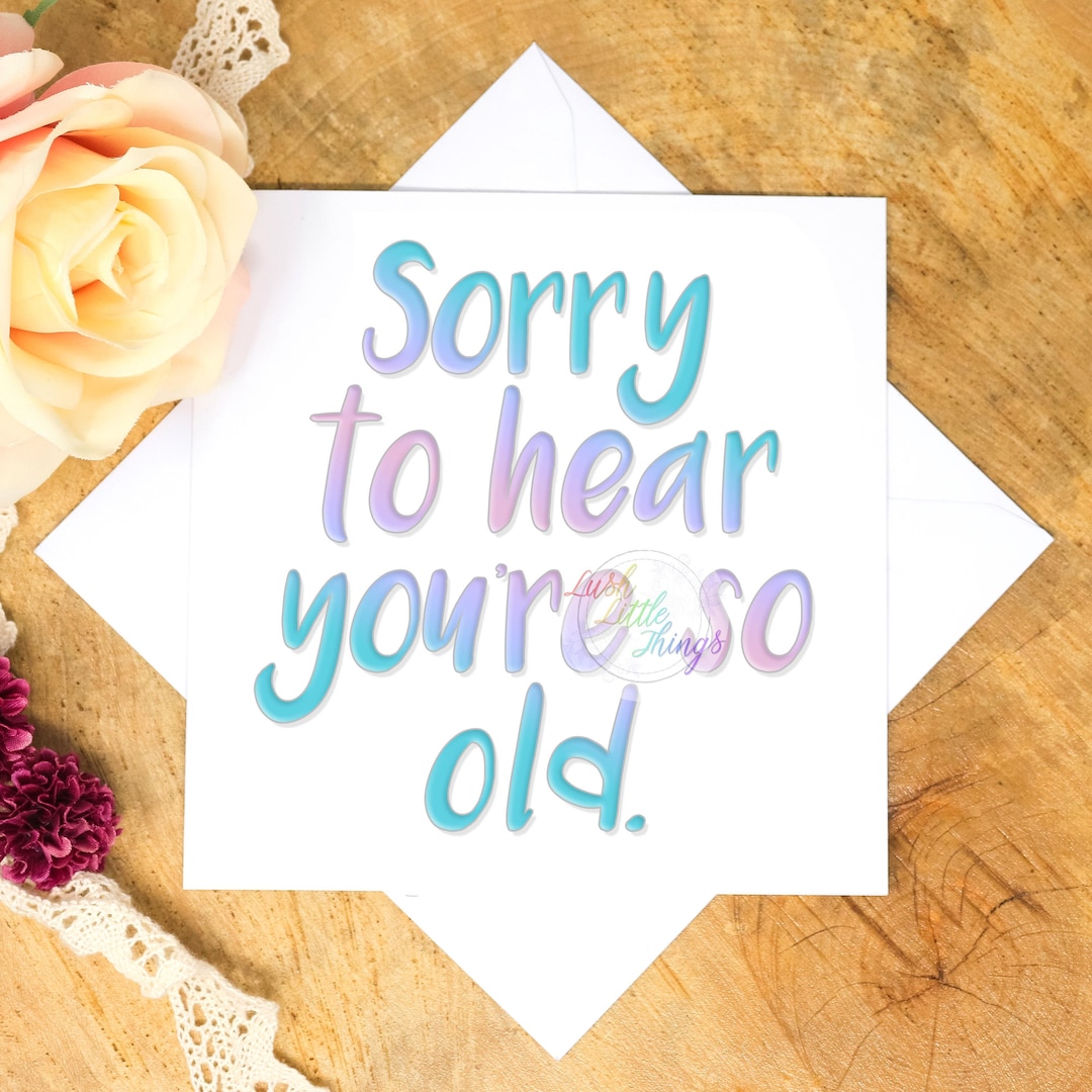 Sorry Old Funny Birthday Card | Sorry You're so Old Birthday Card | Funny Card ...
