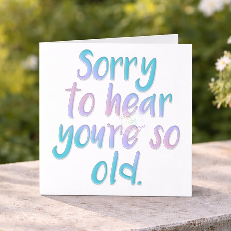 Sorry Old Sorry You're so Old Birthday Card | Funny Birthday Card | Birthday Card ...