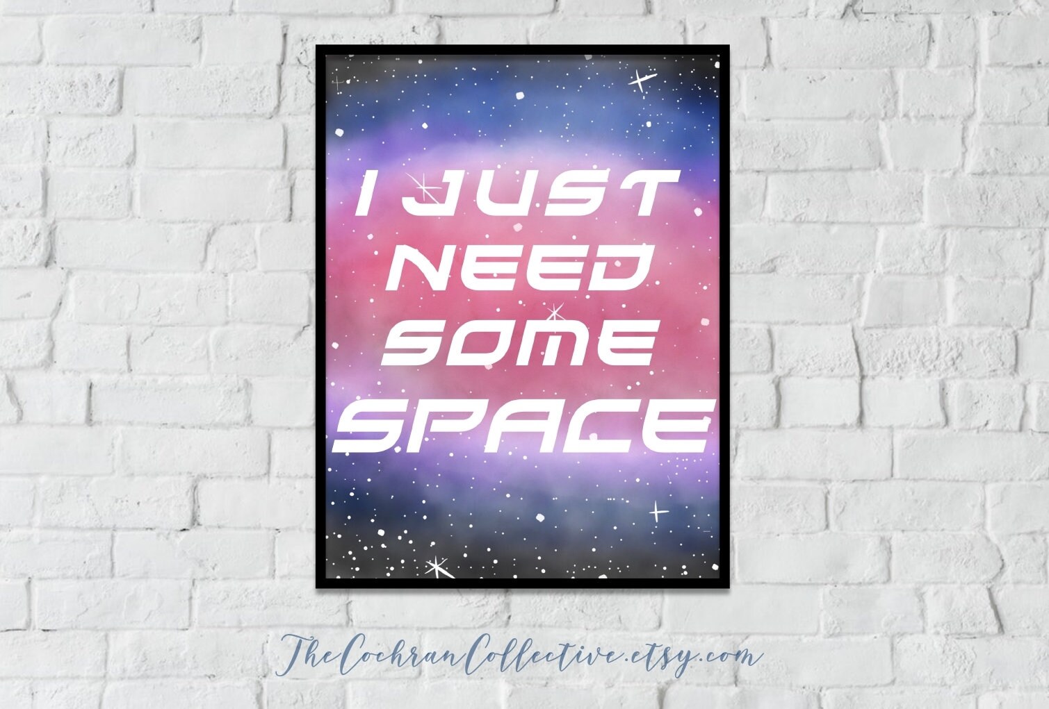 I Just Need Some Space Print 8x10 and Letter Size - Galaxy Wall Decor
