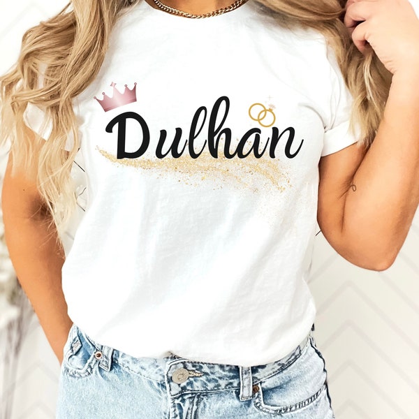 Dulhan T-Shirt for Desi Bride Shirt for Modern Desi Bride Tee for Indian Pakistani Bride Squad for Dulhan Dulha