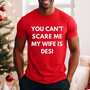 You Can't Scare Me My Wife is Desi Shirt for Husband Funny Shirt for Pakistani Indian Wife Gift for Husband Desi Apparel Punjabi Shirt