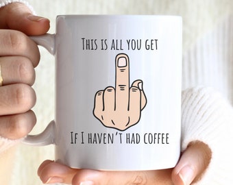 This Is All You Get If I Haven't Had Coffee Mug 11oz, Coffee Lover Mug, Gift for Coffee Lover, Coffee Cup, Funny Coffee Cup, Insult Gift