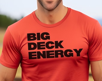 Big Deck Energy, Mens Backyard Shirt, Funny Summer T Shirt, Weekend Vacation, Offensive Mens Shirts, Drinking Shirts, Outdoors. Patio Shirts