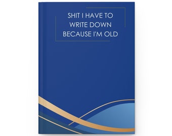 Shit I Have To Write Down Because Im Old - Funny Gag Gift/ Notepad/ Funny Notebooks / Funny Journal / Funny Gift Idea / Funny Notebook