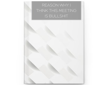 Reason Why I Think This Meeting Is Bullshit - Funny Gag Gift/ Notepad/ Funny Notebooks / Funny Journal / Funny Gift Idea / Funny Notebook