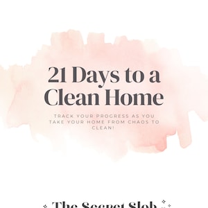 May include: A pink watercolor background with the text "21 Days to a Clean Home" and the text "TRACK YOUR PROGRESS AS YOU TAKE YOUR HOME FROM CHAOS TO CLEAN!"  Below the watercolor is the text "The Secret Slob" and "BY STEPH GIESBRECHT".
