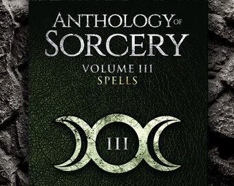 Anthology of Sorcery: Spells, Volume 3 by E.A. Koetting, Asenath Mason, S. Connolly & More
