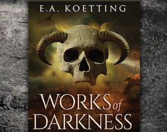 Works of Darkness by E.A. Koetting