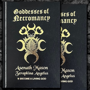 Goddesses Of Necromancy By Asenath Mason & Zeraphina Angelus