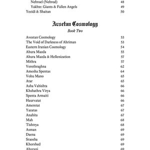 Puede incluir: Una p&aacute;gina de libro en blanco y negro titulada "Ausetan Cosmology: Book Two". La p&aacute;gina enumera una variedad de t&eacute;rminos y sus n&uacute;meros de p&aacute;gina correspondientes, incluyendo "Avestan Cosmology", "The Void of Darkness of Ahriman", "Eastern Iranian Cosmology", "Ahura Mazda", "Ahura Mazda & Hellenization", "Mithra", "Verethraghna", "Amesha Spentas", "Vohu Mano", "Atar", "Asha Vahishta", "Khshathra Virya", "Spenta Armaiti", "Haurvatat", "Ameretat", "Yazatas", "Anahita", "Mah", "Tishtrya", "Asman", "Daena", "Sraosha", "Khorshed", "Ahurani", "Haoma" y "Airyaman".