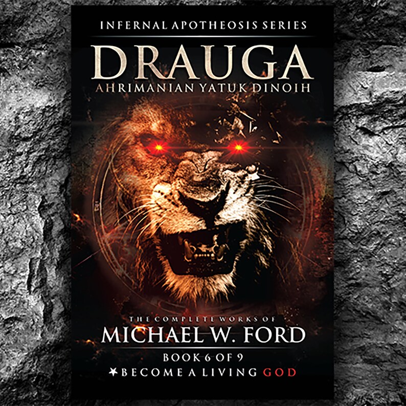 May include: Book cover for "Drauga: Ahrimanian Yatuk Dinoih" by Michael W. Ford. The cover features a lion with glowing red eyes and a fiery background. The text "Become a Living God" is at the bottom of the cover.