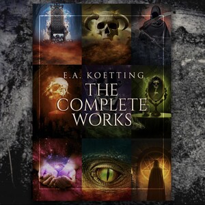 K&ouml;nnte beinhalten: Ein Buchcover mit dem Titel "The Complete Works" von E.A. Koetting. Das Cover zeigt eine Collage aus neun Bildern mit dunklen und gotischen Motiven, darunter ein Sch&auml;del, ein Thron, ein Spiegel, eine Hand, die eine leuchtende Kugel h&auml;lt, und ein Drachenauge.