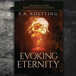 May include: Book cover featuring a skull engulfed in flames and smoke, with the title "Evoking Eternity" and the author's name "E.A. Koetting" in large, bold letters. The complete works, book 4 of 8 cult classics.