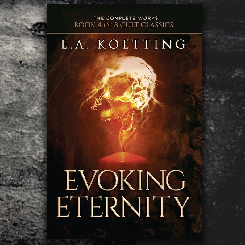 May include: Book cover featuring a skull-shaped candle flame with smoke rising from it. The title "Evoking Eternity" is written in large, bold letters below the image. The author's name, "E.A. Koetting", is written above the image. The text "The Complete Works Book 4 of 8 Cult Classics" is written at the top of the cover.